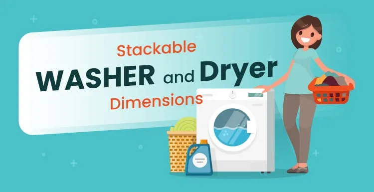 Stackable Washer and Dryer Dimensions: Things You Need To Know