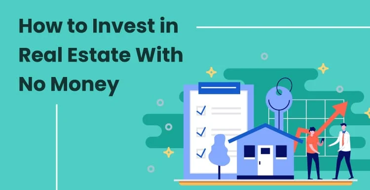 How to Invest in Real Estate With No Money