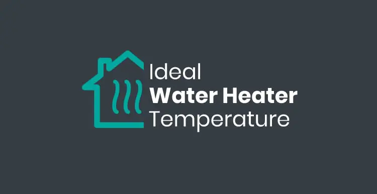 A Complete Guide To Ideal Water Heater Temperature