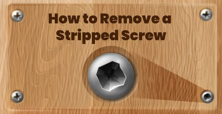 How to Remove a Stripped Screw: 8 Methods You Can Use